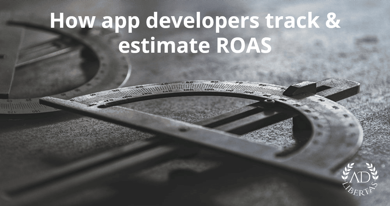 ROAS: How app devs measure & track UA success - AdLibertas